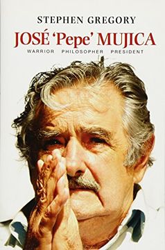 portada José 'Pepe' Mujica: Warrior Philosopher President (en Inglés)