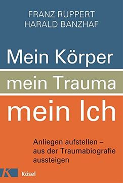 portada Mein Körper, Mein Trauma, Mein Ich: Anliegen Aufstellen - aus der Traumabiografie Aussteigen (en Alemán)
