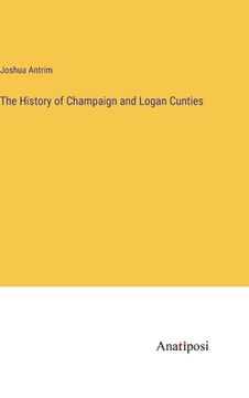 portada The History of Champaign and Logan Cunties