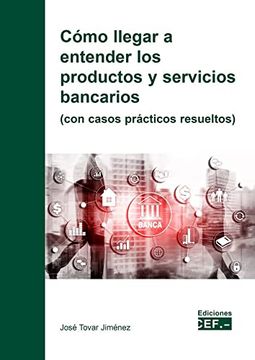 portada Cómo Llegar a Entender los Productos y Servicios Bancarios (Con Casos Prácticos Resueltos)