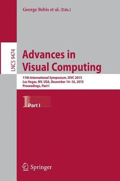 portada Advances in Visual Computing: 11th International Symposium, Isvc 2015, Las Vegas, Nv, Usa, December 14-16, 2015, Proceedings, Part I