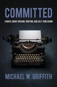 portada Committed: A Novel About Dreams, Writing, and Self-Publishing