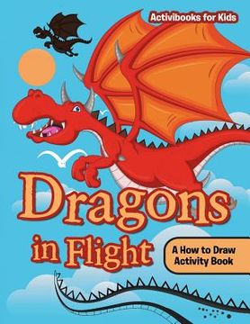 portada Dragons in Flight: A How to Draw Activity Book (en Inglés)