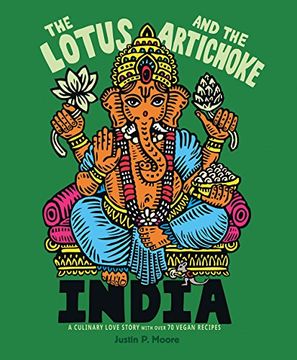 portada The Lotus and the Artichoke - India: A Culinary Love Story With Over 90 Vegan Recipes (in English)
