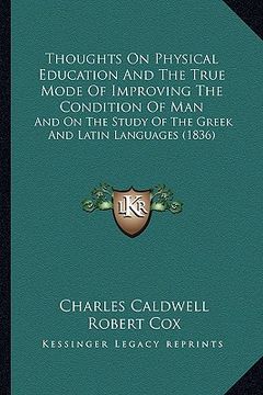 portada thoughts on physical education and the true mode of improving the condition of man: and on the study of the greek and latin languages (1836) (en Inglés)