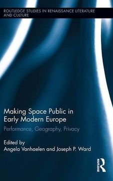 portada making space public in early modern europe: performance, geography, privacy (en Inglés)