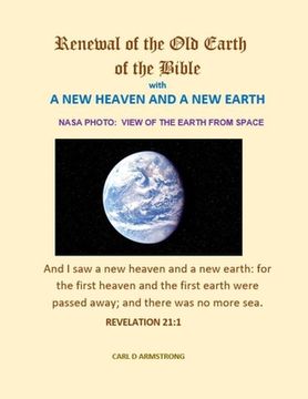Renewal of the Old Earth of the Bible: A New Heaven and a New Earth (en Inglés)