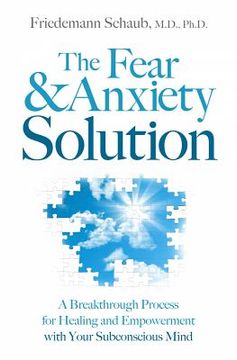 portada the fear & anxiety solution: a breakthrough process for healing and empowerment with your subconscious mind (in English)