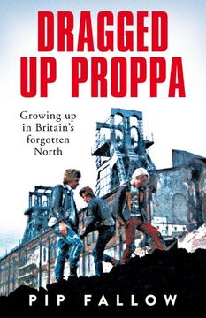 portada Dragged up Proppa: Growing up in Britain's Forgotten North