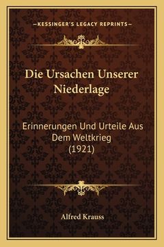 portada Die Ursachen Unserer Niederlage: Erinnerungen Und Urteile Aus Dem Weltkrieg (1921) (in German)