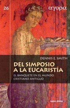 Del Simposio a la Eucaristía: El Banquete en el Mundo Cristiano Antiguo (Ágora) (in Spanish)