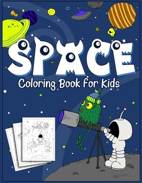 portada Space Coloring Book for Kids: 35 Original Designs for Kids of Age 4-8, Little Astronaut and His Aliens Friends, Outer Space Coloring Adventure with