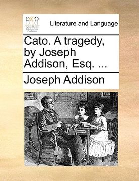 portada cato. a tragedy, by joseph addison, esq. ... (en Inglés)