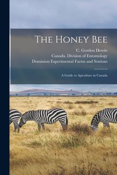 portada The Honey Bee [microform]: a Guide to Apiculture in Canada (en Inglés)