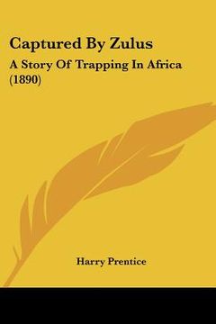 portada captured by zulus: a story of trapping in africa (1890) (in English)