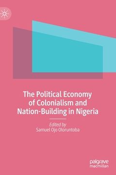 portada The Political Economy of Colonialism and Nation-Building in Nigeria