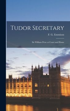 portada Tudor Secretary; Sir William Petre at Court and Home