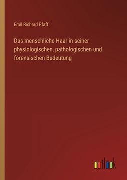 portada Das menschliche Haar in seiner physiologischen, pathologischen und forensischen Bedeutung (in German)