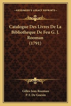 portada Catalogue Des Livres De La Bibliotheque De Feu G. J. Rooman (1791) (en Francés)