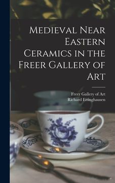 portada Medieval Near Eastern Ceramics in the Freer Gallery of Art