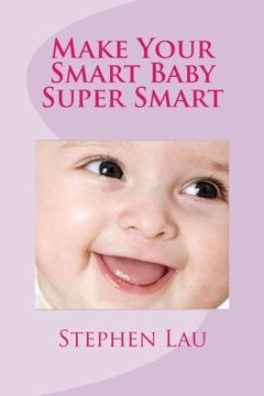 portada Make Your Smart Baby Super Smart: Wisdom of Smart Parents