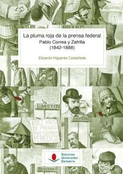 portada La Pluma Roja de la Prensa Federal. Pablo Correa y Zafrilla (1842 -1888) (in Spanish)