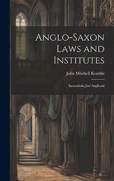 portada Anglo-Saxon Laws and Institutes: Incunabula Juri Anglicani (en Inglés)