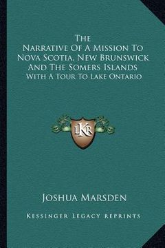 portada the narrative of a mission to nova scotia, new brunswick and the somers islands: with a tour to lake ontario (en Inglés)