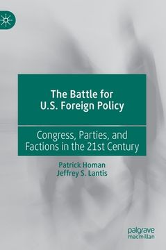 portada The Battle for U.S. Foreign Policy: Congress, Parties, and Factions in the 21st Century (in English)