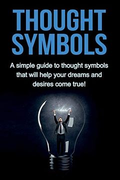 portada Thought Symbols: A Simple Guide to Thought Symbols That Will Help Your Dreams and Desires Come True! (in English)