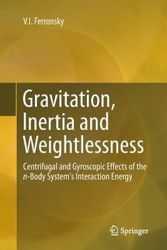 portada Gravitation, Inertia and Weightlessness: Centrifugal and Gyroscopic Effects of the N-Body System's Interaction Energy (en Inglés)