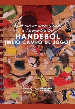 portada Caderno de Notas Para O Treinador de Handebol (Meio Campo de Jogo) (en Portugués)