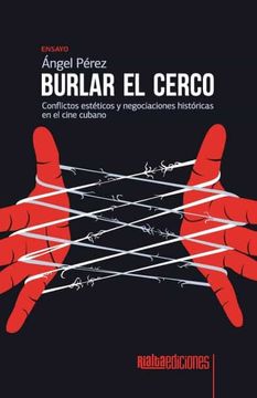 portada Burlar el Cerco: Conflictos Estéticos y Negociaciones Históricas en el Cine Cubano