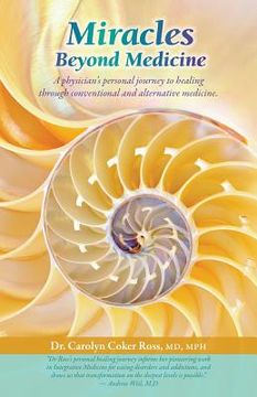 portada Miracles Beyond Medicine: A Physician's Personal Journey to Healing Through Conventional and Alternative Medicine