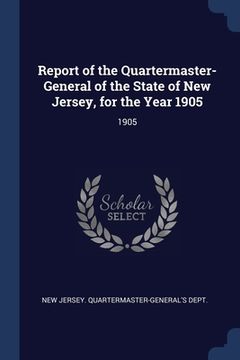 portada Report of the Quartermaster- General of the State of New Jersey, for the Year 1905: 1905 (en Inglés)
