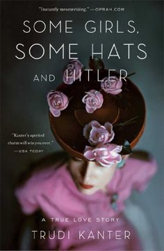 portada Some Girls, Some Hats and Hitler: A True Love Story