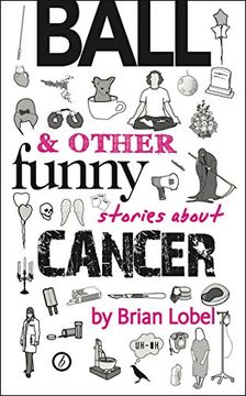 portada Ball & Other Funny Stories About Cancer (Oberon Modern Plays) (in English)