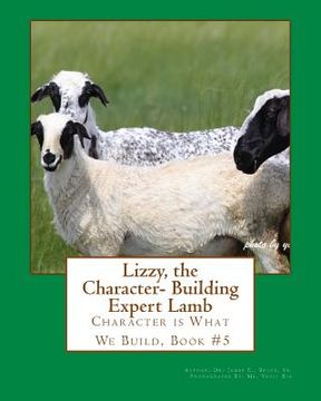 portada Lizzy the Character- Building Expert Lamb: Character is What We Build, Book #5 (en Inglés)