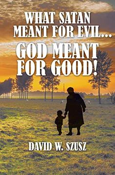 portada What Satan Meant for Evil. God Meant for Good! (en Inglés)