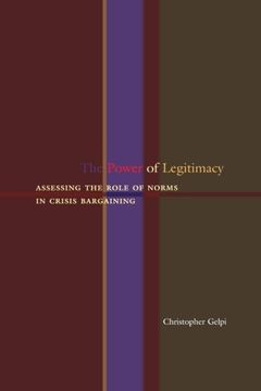 portada The Power of Legitimacy: Assessing the Role of Norms in Crisis Bargaining 