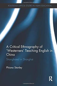 portada A Critical Ethnography of 'Westerners' Teaching English in China: Shanghaied in Shanghai (en Inglés)