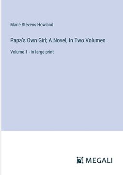 portada Papa's Own Girl; A Novel, In Two Volumes: Volume 1 - in large print (en Inglés)