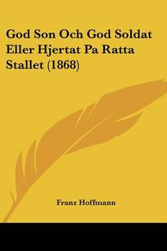 portada god son och god soldat eller hjertat pa ratta stallet (1868) (en Inglés)