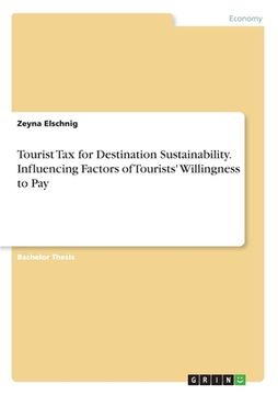 portada Tourist Tax for Destination Sustainability. Influencing Factors of Tourists' Willingness to Pay (en Inglés)