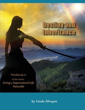 portada Destiny and Inheritance: Part 6 of the series Living a Supernatural Life Naturally (en Inglés)