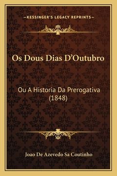 portada Os Dous Dias D'Outubro: Ou A Historia Da Prerogativa (1848) (en Portugués)