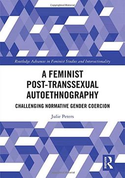 portada A Feminist Post-Transsexual Autoethnography: Challenging Normative Gender Coercion (Routledge Advances in Feminist Studies and Intersectionality) (en Inglés)