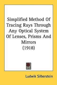 portada simplified method of tracing rays through any optical system of lenses, prisms and mirrors (1918) (en Inglés)