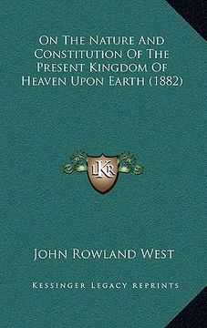 portada on the nature and constitution of the present kingdom of heaven upon earth (1882) (in English)
