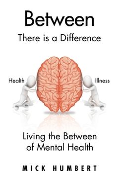 portada Between: There Is a Difference Living the Between of Mental Health (en Inglés)